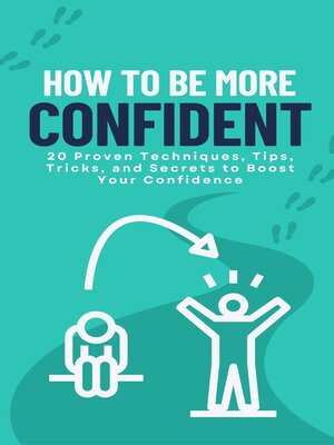 cover image of How to Be More Confident--20 Proven Techniques, Tips, Tricks, and Secrets to Boost Your Confidence